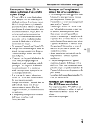 Page 73Remarques sur l’utilisation de votre appareil
FR9
FR
Remarques sur l’écran LCD, le 
viseur électronique, l’objectif et le 
capteur d’image
 L’écran LCD et le viseur électronique 
sont fabriqués avec une technologie de 
très haute précision de sorte que plus de 
99,99 % des pixels sont opérationnels 
pour une utilisation effective. Il se peut 
toutefois que de minuscules points noirs 
et/ou brillants (blancs, rouges, bleus ou 
verts) apparaissent constamment sur 
l’écran LCD et le viseur électronique....