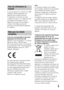 Page 69FR5
Le présent appareil est conforme aux CNR 
d’Industrie Canada applicables aux 
appareils radio exempts de licence. 
L’exploitation est autorisée aux deux 
conditions suivantes : (1) l’appareil ne doit 
pas produire de brouillage, et (2) cet 
appareil doit accepter tout brouillage, y 
compris un brouillage qui pourrait 
provoquer un fonctionnement inopportun 
de l’appareil.
Avis aux consommateurs des pays 
appliquant les Directives UE
Fabricant : Sony Corporation, 1-7-1 Konan 
Minato-ku Tokyo, 108-0075...