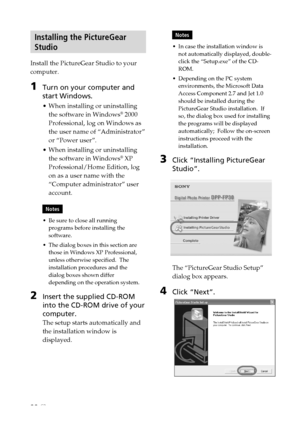 Page 2222 GB
Digital Photo Printer -DPP-FP30_GB_UC2/CED/CEK/AU_ 2-190-186-12(1)
Installing the PictureGear
Studio
Install the PictureGear Studio to your
computer.
1Turn on your computer and
start Windows.
• When installing or uninstalling
the software in Windows® 2000
Professional, log on Windows as
the user name of “Administrator”
or “Power user”.
• When installing or uninstalling
the software in Windows
® XP
Professional/Home Edition, log
on as a user name with the
“Computer administrator” user
account....