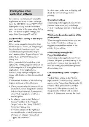 Page 3232 GB
Digital Photo Printer -DPP-FP30_GB_UC2/CED/CEK/AU_ 2-190-186-12(1)
Printing from other
application software
You can use a commercially-available
application software to print an image
from the DPP-FP30.  Select “DPP-FP30”
in the print dialog box and select the
print paper size in the page setup dialog
box.  For details in print settings, see
steps 8 and 9 on pages 27 and 30.
On “Borderless” setting in the “Paper
size” section
When using an application other than
the PictureGear Studio, an image...