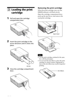 Page 1212 GB
Removing the print cartridge
When the print cartridge runs out, the
ERROR indicator will flash slowly.
Open the cartridge compartment door,
push up the eject lever, and remove the
used print cartridge.
                                            Eject lever
Notes
•Use the print cartridge contained in the same
box with the print paper.
•Do not touch the ink ribbon or place the print
cartridge in a dusty location. Fingerprints or
dust on the ink ribbon may result in imperfect
printing.
  Ink ribbon...