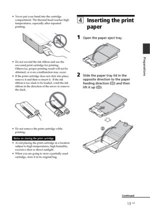 Page 1313 GB
Preparations
•Never put your hand into the cartridge
compartment. The thermal head reaches high
temperatures, especially after repeated
printing.
•Do not rewind the ink ribbon and use the
rewound print cartridge for printing.
Otherwise, proper printing result will not be
obtained, or even a malfunction may occur.
•If the print cartridge does not click into place,
remove it and then re-insert it.  If the ink
ribbon is too slack to be loaded, wind the ink
ribbon in the direction of the arrow to...