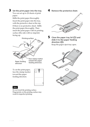 Page 1414 GB
4Remove the protective sheet.
5Close the paper tray lid (1) and
slide it to the paper feeding
direction (2).
Keep the paper eject tray open.
3Set the print paper into the tray.
You can set up to 20 sheets of print
paper.
Riffle the print paper thoroughly.
Insert the print paper into the tray,
with the protective sheet at the top.
If there is no protective sheet:  Riffle
the print paper thoroughly. Then
insert the print paper with its printing
surface (the side with no imprint)
facing up.
To set the...