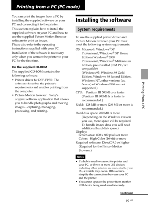 Page 1919 GB
Printing from a PC
Printing from a PC (PC mode)
You can print the images from a PC by
installing the supplied software on your
PC and connecting it to the printer .
This section explains how to install the
supplied software on your PC and how to
use the supplied Picture Motion Browser
software to print an image.
Please also refer to the operating
instructions supplied with your PC.
Installation of the software is necessary
only when you connect the printer to your
PC for the first time.
On the...