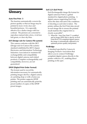 Page 4848 GB
Glossary
Auto Fine Print  3
The function automatically corrects the
picture quality so that an image may be
printed in more vivid, clear and
beautiful pictures.  It is especially
effective for a darker image with low
contrast.  The pictures are corrected to
reproduce natural skin colors, vivid tree
leaf green, or clear sky blue.
DCF (Design rule for Camera File system)
This camera conforms with the DCF
(Design rule for Camera File system)
standard established by JEITA (Japan
Electronics and...