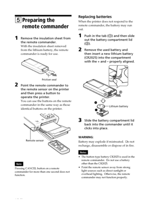 Page 1616 GB
Digital Photo Printer -DPP-FP50_GB_UC2/CED/CEK/AU_ 2-599-949-11(1)
5Preparing the
remote commander
1Remove the insulation sheet from
the remote commander.
With the insulation sheet removed
from the lithium battery, the remote
commander is ready for use.
                                     Friction seal
2Point the remote commander to
the remote sensor on the printer
and then press a button to
operate the printer.
You can use the buttons on the remote
commander in the same way as those
identical...