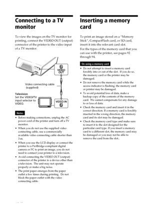 Page 1818 GB
Digital Photo Printer -DPP-FP50_GB_UC2/CED/CEK/AU_ 2-599-949-11(1)
Connecting to a TV
monitor
To view the images on the TV monitor for
printing, connect the VIDEO OUT (output)
connector of the printer to the video input
of a TV monitor.
Video connecting cable
 (supplied)
Television
Set the VIDEO/TV
input selector to
VIDEO.
Notes
•Before making connections, unplug the AC
power cord of the printer and turn off a TV
monitor.
•When you do not use the supplied video
connecting cable, use a commercially...