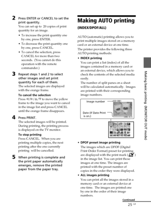 Page 2525 GB
Making basic printing  (MONITOR OUT mode)
Digital Photo Printer -DPP-FP50_GB_UC2/CED/CEK/AU_ 2-599-949-11(1)
2Press ENTER or CANCEL to set the
print quantity.
You can set up to  20 copies of print
quantity for an image.
•To increase the print quantity one
by one, press ENTER.
•To decrease the print quantity one
by one, press CANCEL.
•To cancel the selection, press
CANCEL for more than two
seconds.  (You cannot do this
operation with the remote
commander.)
3Repeat steps 1 and 2 to select
other...