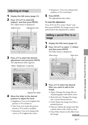 Page 3333 GB
Making various printing  (MONITOR OUT mode)
Digital Photo Printer -DPP-FP50_GB_UC2/CED/CEK/AU_ 2-599-949-11(1)
Adjusting an image
1Display the Edit menu (page 31).
2Press g/G/f/F to select 
(Adjust)  and then press ENTER.
The Adjust menu is displayed.
         Adjust menu              Adjustment tool
3Press f/F to select the desired
adjustment tool and press ENTER.
The adjustment slider appears.
          When “Brightness” is selected.
                                               Adjustment...