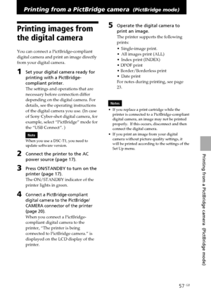 Page 5757 GB
Printing from a PictBridge camera  (PictBridge mode)
Digital Photo Printer -DPP-FP50_GB_UC2/CED/CEK/AU_ 2-599-949-11(1)
Printing from a PictBridge camera  (PictBridge mode)
Printing images from
the digital camera
You can connect a PictBridge-compliant
digital camera and print an image directly
from your digital camera.  
1Set your digital camera ready for
printing with a PictBridge-
compliant printer.
The settings and operations that are
necessary before connection differ
depending on the digital...