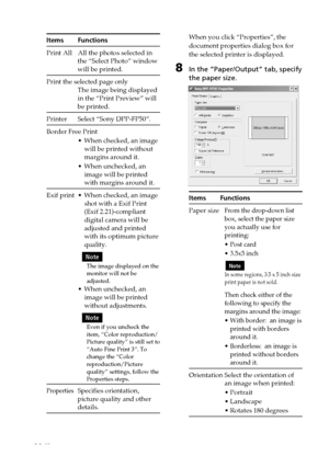 Page 6666 GB
Digital Photo Printer -DPP-FP50_GB_UC2/CED/CEK/AU_ 2-599-949-11(1)
Items Functions
Print All All the photos selected in
the “Select Photo” window
will be printed.
Print the selected page only
The image being displayed
in the “Print Preview” will
be printed.
Printer Select “Sony DPP-FP50”.
Border Free Print
•When checked, an image
will be printed without
margins around it.
•When unchecked, an
image will be printed
with margins around it.
Exif print • When checked, an image
shot with a Exif Print...