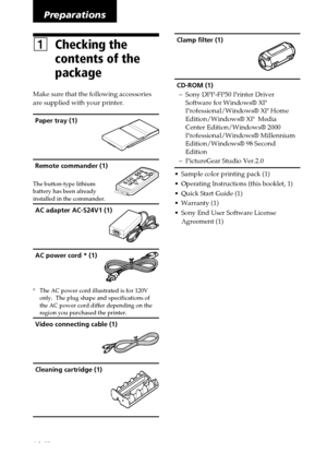 Page 1010 GB
Digital Photo Printer -DPP-FP50_GB_UC2/CED/CEK/AU_ 2-599-949-11(1)
Preparations
1Checking the
contents of the
package
Make sure that the following accessories
are supplied with your printer.
Paper tray (1)
Remote commander (1)
The button-type lithium
battery has been already
installed in the commander.
AC adapter AC-S24V1 (1)
AC power cord * (1)
*The AC power cord illustrated is for 120V
only.  The plug shape and specifications of
the AC power cord differ depending on the
region you purchased the...