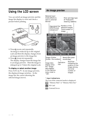 Page 2424 GB
Using the LCD screen
You can switch an image preview and the
image list display to view and check a
picture before printing.
•Press 
 (zoom out) repeatedly.
An image is reduced up to the original
scale and then the display changes from
an image preview to the image list.
• Press 
 (zoom in) repeatedly. 
The display changes from the image list
to an image preview.  Then the image is
enlarged up to 5 times the original scale.
To display or select another image
Press  g/G /f /F .  In one image...