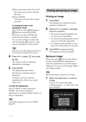 Page 3030 GB
Printing and saving an image
Printing an image
1Press PRINT.
The dialog box to specify the print
quantity is displayed.
2Press f/F to increase or decrease
the print quantity.
•To increase the print quantity one
by one, press f repeatedly.
•To reduce the print quantity one by
one, press F briefly repeatedly.
•To reset the print quantity to zero,
press F for more than two seconds. 
3Press PRINT to start printing.
The image previewed is printed.
Saving an image
When you select  (save) in the Edit or...