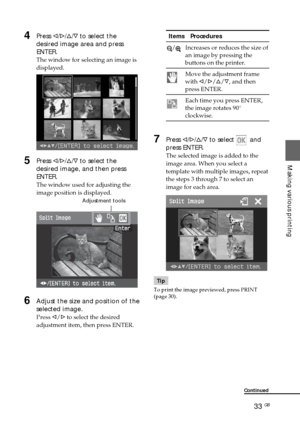 Page 3333 GB
Making various printing
4Press g/G/f/F to select the
desired image area and press
ENTER.
The window for selecting an image is
displayed.
5Press g/G/f/F to select the
desired image, and then press
ENTER.
The window used for adjusting the
image position is displayed.
                                       Adjustment tools
6Adjust the size and position of the
selected image.
Press g/G to select the desired
adjustment item, then press ENTER.
 Items    Procedures
/Increases or reduces the size of
an...