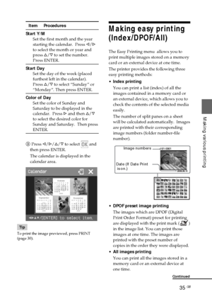 Page 3535 GB
Making various printing
Item     Procedures
Start Y/M
Set the first month and the year
starting the calendar.  Press g/G
to select the month or year and
press f/F to set the number.
Press ENTER.
Start Day
Set the day of the week (placed
furthest left in the calendar).
Press f/F to select “Sunday” or
“Monday”. Then press ENTER.
Color of Day
Set the color of Sunday and
Saturday to be displayed in the
calendar.  Press G and then f/F
to select the desired color for
Sunday and Saturday.  Then press...