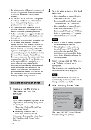 Page 4848 GB
•Do not remove the USB cable from or connect
it to the printer during data communication
or printing.  The printer may not work
properly.
•Do not allow the PC connected to the printer
to switch to standby mode or hibernation
mode during printing. If you do so, the
printer may not print properly.
•We cannot guarantee operations with all
personal computers, even though they may
meet or exceed the system requirements.
•Picture Motion Browser supports the DirectX
technology and the DirectX installation...