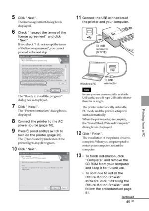 Page 4949 GB
Printing from a PC
Continued
5Click “Next”.
The license agreement dialog box is
displayed.
6Check “I accept the terms of the
license agreement” and click
“Next”.
If you check “I do not accept the terms
of the license agreement”, you cannot
proceed to the next step.
The “Ready to install the program”
dialog box is displayed.
7Click “Install”.
The “Printer connection” dialog box is
displayed.
8Connect the printer to the AC
power source (page 16).
9Press 1 (on/standby) switch to
turn on the printer...