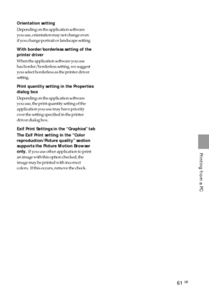 Page 6161 GB
Printing from a PC
Orientation setting
Depending on the application software
you use, orientation may not change even
if you change portrait or landscape setting.
With border/borderless setting of the
printer driver
When the application software you use
has border/borderless setting, we suggest
you select borderless as the printer driver
setting.
Print quantity setting in the Properties
dialog box
Depending on the application software
you use, the print quantity setting of the
application you use...