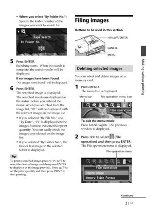 Page 2121 GB
Making various printing
•When you select “By Folder No.”:
Specify the folder number of the
images you want to search for:
5Press ENTER.
Searching starts.  When the search is
complete, the search results will be
displayed.
If no images have been found
“No images were found” will be displayed.
6Press ENTER.
The searched image is displayed.
The searched results are displayed as
the status  before you entered the
menu. When you searched from the
image list, “01” will be displayed with
the relevant...