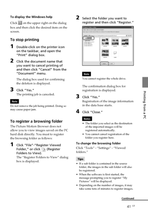 Page 4141 GB
Printing from a PC
2Select the folder you want to
register and then click “Register.”
Note
You cannot register the whole drive.
The confirmation dialog box for
registration is displayed.
3Click “Yes.”
Registration of the image information
in the data base starts.
4Click “Close.”
Notes
• The folder you select as the destination
of the imported images will be
registered automatically.
• You cannot cancel registration of the
folder you register here.
To change the browsing folder
Click “Tools” -...