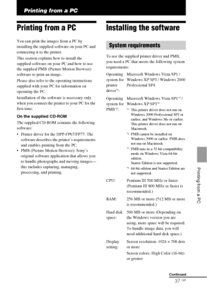 Page 3737 GB
    Printing from a PC
Printing from a PC
Printing from a PC
You can print the images from a PC by 
installing the supplied software on your PC and 
connecting it to the printer.
This section explains how to install the 
supplied software on your PC and how to use 
the supplied PMB (Picture Motion Browser) 
software to print an image.
Please also refer to the operating instructions 
supplied with your PC for information on 
operating the PC.
Installation of the software is necessary only 
when you...