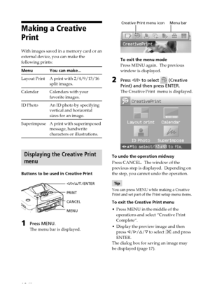 Page 1818 GB
         Creative Print menu icon     Menu bar
To exit the menu mode
Press MENU again.  The previous
window is displayed.
2Press g/G to select  (Creative
Print) and then press ENTER.
The Creative Print  menu is displayed.
To undo the operation midway
Press CANCEL.  The window of the
previous step is displayed.  Depending on
the step, you cannot undo the operation.
Tip
You can press MENU while making a Creative
Print and set part of the Print setup menu items.
To exit the Creative Print menu
•Press...