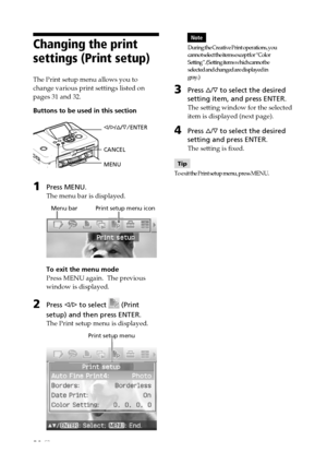 Page 3030 GB
Changing the print
settings (Print setup)
The Print setup menu allows you to
change various print settings listed on
pages 31 and 32.
Buttons to be used in this section
g/G/f/F/ENTER
CANCEL
MENU
1Press MENU.
The menu bar is displayed.
           Menu bar           Print setup menu icon
To exit the menu mode
Press MENU again.  The previous
window is displayed.
2Press g/G to select  (Print
setup) and then press ENTER.
The Print setup menu is displayed.
                                  Print setup...