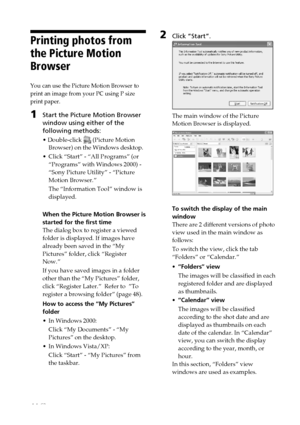 Page 4444 GB
2Click “Start”.
The main window of the Picture
Motion Browser is displayed.
To switch the display of the main
window
There are 2 different versions of photo
view used in the main window as
follows:
To switch the view, click the tab
“Folders” or “Calendar.”
•“Folders” view
The images will be classified in each
registered folder and are displayed
as thumbnails.
•“Calendar” view
The images will be classified
according to the shot date and are
displayed as thumbnails on each
date of the calendar. In...