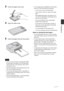 Page 1111 GB
Preparations
3Close the paper tray cover.
4Open the slide cover.
5Insert the paper tray into the printer.
Notes
 You can set up to 20 sheets of print paper. Riffle 
the print paper thoroughly. Insert the print paper 
with the protective sheet facing up. Then remove 
the protective sheet.
 Insert the print paper with its printing surface (the 
side with no imprint) facing up.
 Do not touch the printing surface. Fingerprints or 
contamination on the printing surface may result in 
imperfect...