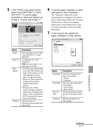 Page 4343 GB
    Printing from a PC
5In the “Printer” drop-down list box, 
select “Sony DPP-FP67” or “Sony 
DPP-FP77.” To set the paper 
orientation or other print options, go 
to step 6. To print, skip to step 11.6To set the paper orientation or other 
print options, click “Properties.”
The “Properties” dialog box of the 
selected printer is displayed. The printer 
driver of the printer utilizes the Universal 
Printer Driver, a Microsoft common 
printer driver. In the dialog boxes, there 
are some items that...