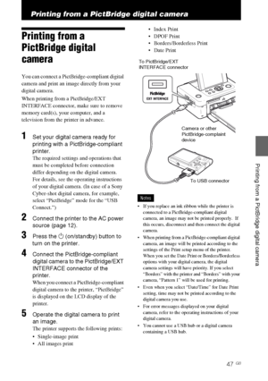 Page 47DPP-FP85/FP95 3-285-420-12 (1)
47 GB
Printing from a PictBridge digital camera
D:\Printer\DPPFP85.95 series\IM\3285420121DPPFP85.95IM_GB\3285420121\3285420121DPPFP8595IM_GB\060C04.fm
Master: Right.L0
Printing from a PictBridge digital camera
Printing from a 
PictBridge digital 
camera
You can connect a PictBridge-compliant digital 
camera and print an image directly from your 
digital camera.
When printing from a PictBridge/EXT 
INTERFACE connector, make sure to remove 
memory card(s), your computer, and...