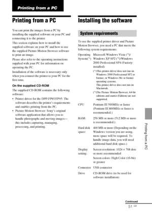 Page 51DPP-FP85/FP95 3-285-420-12 (1)
51 GB
    Printing from a PC
D:\Printer\DPPFP85.95 series\IM\3285420121DPPFP85.95IM_GB\3285420121\3285420121DPPFP8595IM_GB\080C06.fm
Master: Right.L0
Printing from a PC
Printing from a PC
You can print the images from a PC by 
installing the supplied software on your PC and 
connecting it to the printer.
This section explains how to install the 
supplied software on your PC and how to use 
the supplied Picture Motion Browser software 
to print an image.
Please also refer to...