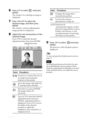 Page 2222 GB
 Items    Procedures
Changes the image into a
monochrome picture.
Corrects the red-eye
phenomenon. (Page 16)
AUTO TOUCH-UP
Automatically adjusts a failed
photo having problems such as
backlit, out-of-focus, or red-
eye phenomenon, by pressing
the button on the printer.
9Press g/G to select   and press
ENTER.
The preview of the ID photo print is
displayed.
Tip
To save and print the ID photo previewed, see
page 17.
Note
An ID photo print may not be able to be used
for an identification card or...