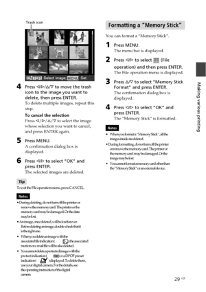 Page 2929 GB
Making various printing
         Trash icon
4Press g/G/f/F to move the trash
icon to the image you want to
delete, then press ENTER.
To delete multiple images, repeat this
step.
To cancel the selection
Press g/G/f/F to select the image
whose selection you want to cancel,
and press ENTER again.
5Press MENU.
A confirmation dialog box is
displayed.
6Press g/G to select “OK” and
press ENTER.
The selected images are deleted.
Tip
To exit the File operation menu, press CANCEL.
Notes
• During deleting, do...