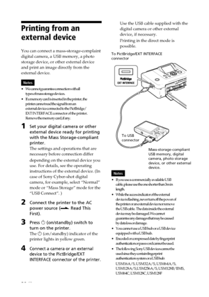 Page 3838 GB
Printing from an
external device
You can connect a mass-storage-complaint
digital camera, a USB memory, a photo
storage device, or other external device
and print an image directly from the
external device.
Notes
•We cannot guarantee connection with all
types of mass storage devices.
•If a memory card is inserted in the printer, the
printer cannot read the signal from an
external device connected to the PictBridge/
EXT INTERFACE connector of the printer.
Remove the memory card, if any.
1Set your...