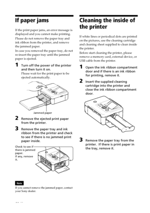 Page 6868 GB
Cleaning the inside of
the printer
If white lines or periodical dots are printed
on the pictures, use the cleaning cartridge
and cleaning sheet supplied to clean inside
the printer.
Before start cleaning the printer, please
remove a memory card, external device, or
USB cable from the printer.
1Open the ink ribbon compartment
door and if there is an ink ribbon
for printing, remove it.
2Insert the supplied cleaning
cartridge into the printer and
close the ink ribbon compartment
door.
3Remove the...