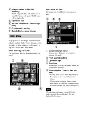 Page 14D:\Printer\DPPFP85.95 series\IM\3285420121DPPFP85.95IM_GB\3285420121\3285420121DPPFP8595IM_GB\050C03.fm
Master: Left
DPP-FP85/FP95 3-285-420-12 (1)
14 GB
DImage number (folder-file 
number)*
(*DCF-compatible files only. In the case of 
other file formats, only part of the file name 
will be displayed.)
EOperation tips
FShot or saved date (*month/day/
year)
GPrint quantity setting
HDetailed information display
Displays a list of the images contained on the 
selected medium (Index View). You can switch...