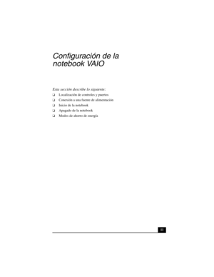 Page 4611
Configuración de la 
notebook VAIO
Esta sección describe lo siguiente:
❑Localización de controles y puertos
❑Conexión a una fuente de alimentación
❑Inicio de la notebook
❑Apagado de la notebook
❑Modos de ahorro de energía 