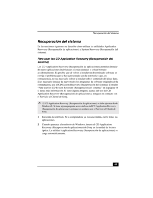 Page 78Recuperación del sistema
43
Recuperación del sistema
En las secciones siguientes se describe cómo utilizar las utilidades Application 
Recovery (Recuperación de aplicaciones) y System Recovery (Recuperación del 
sistema). 
Para usar los CD Application Recovery (Recuperación del 
sistema)
Los CD Application Recovery (Recuperación de aplicaciones) permiten instalar 
de nuevo aplicaciones individuales si están dañadas o se han borrado 
accidentalmente. Es posible que al volver a instalar un determinado...