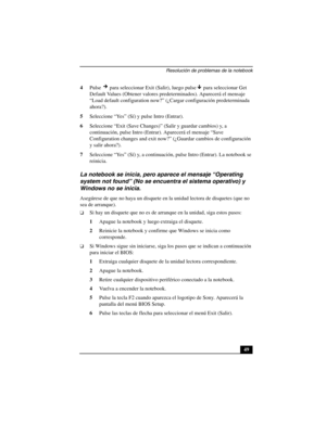 Page 84Resolución de problemas de la notebook
49 4Pulse   para seleccionar Exit (Salir), luego pulse  para seleccionar Get 
Default Values (Obtener valores predeterminados). Aparecerá el mensaje 
“Load default configuration now?” (¿Cargar configuración predeterminada 
ahora?).
5Seleccione “Yes” (Sí) y pulse Intro (Entrar).
6Seleccione “Exit (Save Changes)” (Salir y guardar cambios) y, a 
continuación, pulse Intro (Entrar). Aparecerá el mensaje “Save 
Configuration changes and exit now?” (¿Guardar cambios de...