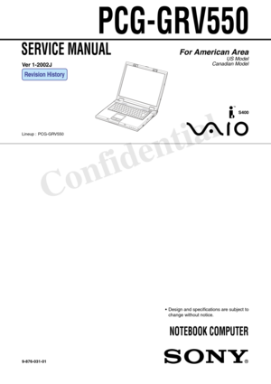 Page 1Confidential
SERVICE MANUAL
NOTEBOOK COMPUTER
9-876-031-01
For American Area
US Model
Canadian Model
• Design and specifications are subject to
change without notice.
PCG-GRV550
Lineup : PCG-GRV550
S400
Ver 1-2002J
Revision History 