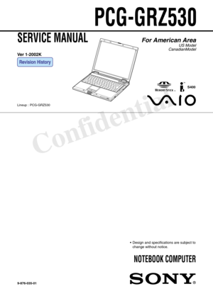 Page 1Confidential
PCG-GRZ530
SERVICE MANUAL
NOTEBOOK COMPUTER
9-876-035-01
For American Area
US Model
CanadianModel
Lineup : PCG-GRZ530
• Design and specifications are subject to
change without notice.
Ver 1-2002K
Revision History
S400 