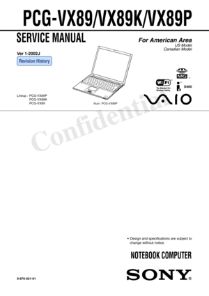 Page 1Confidential
SERVICE MANUAL
NOTEBOOK COMPUTER
9-876-021-01
For American Area
US Model
Canadian Model
Lineup : PCG-VX89P
PCG-VX89K
PCG-VX89
• Design and specifications are subject to
change without notice.
PCG-VX89/VX89K/VX89P
S400
Ver 1-2002J
Revision History
Illust : PCG-VX89P 