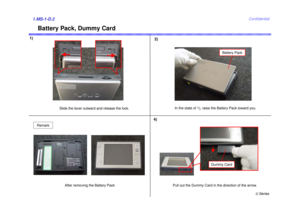 Page 2U Series
Confidential
Battery Pack, Dummy Card
1)
2)1.MS-1-D.2
Slide the lever outward and release the lock.In the state of 1), raise the Battery Pack toward you.
Battery Pack
Remark
After removing the Battery Pack Pull out the Dummy Card in the direction of the arrow.
4)
Dummy Card 
