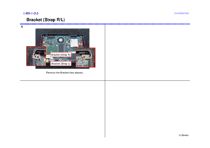 Page 5U Series
Confidential
Bracket (Strap R/L)
1)1.MS-1-D.5
Remove the Bracket (two places).
Bracket (Strap L)Bracket (Strap R) 