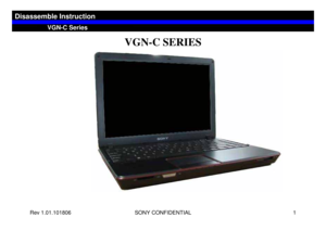 Page 1Rev 1.01.101806 SONY CONFIDENTIAL 1
VGN-C SERIES
VGN-C Series
Disassemble Instruction 
