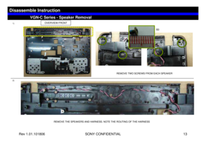 Page 13Rev 1.01.101806 SONY CONFIDENTIAL 13
VGC-LS1 Series – Battery Removal
OVERVIEW-FRONT
VGN-C Series - Speaker Removal
Disassemble Instruction
1)
2)
REMOVE THE SPEAKERS AND HARNESS. NOTE THE ROUTING OF THE HARNESSREMOVE TWO SCREWS FROM EACH SPEAKER
B3 