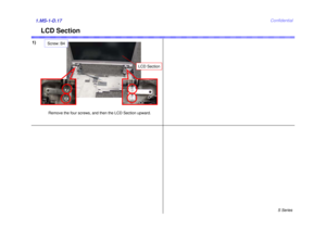 Page 17S Series
Confidential
LCD Section
1)1.MS-1-D.17
Remove the four screws, and then the LCD Section upward.Screw: B4
LCD Section 