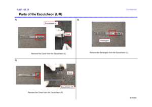 Page 19S Series
Confidential
Parts of the Escutcheon (L/R)
1)1.MS-1-D.19
Remove the Cover from the Escutcheon (L).
2)
3)
Remove the Kenjington from the Escutcheon (L).
Remove the Cover from the Escutcheon (R).
Cover
Cover
Escutcheon (R)
Escutcheon (L)
Kenjington 